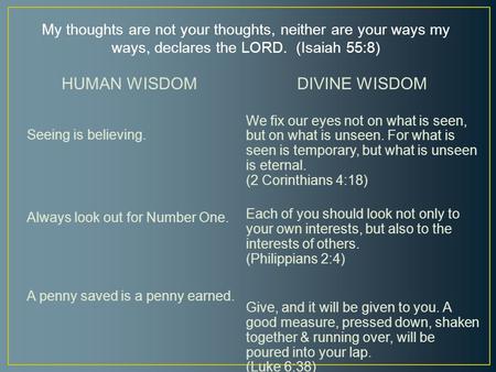 My thoughts are not your thoughts, neither are your ways my ways, declares the LORD. (Isaiah 55:8) HUMAN WISDOM Seeing is believing. Always look out for.