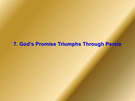 7. God’s Promise Triumphs Through Persia 1. Old Testament Genesis Exodus Leviticus Numbers Deuteronomy Joshua Judges Ruth 1 Samuel 2 Samuel 1 Kings 2.