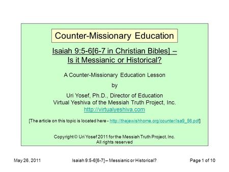 May 26, 2011Isaiah 9:5-6[6-7] – Messianic or Historical? Page 1 of 10 Isaiah 9:5-6[6-7 in Christian Bibles] – Is it Messianic or Historical? A Counter-Missionary.