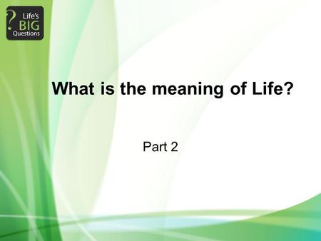 What is the meaning of Life?