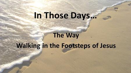 In Those Days… The Way Walking in the Footsteps of Jesus.