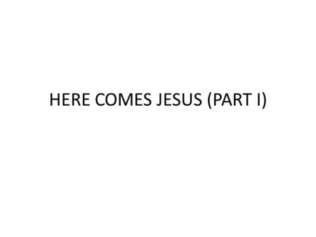 HERE COMES JESUS (PART I). ALL OF THE OLD TESTAMENT SCRIPTURES SPEAK ABOUT JESUS! “As to this salvation, the prophets who prophesied of the grace that.