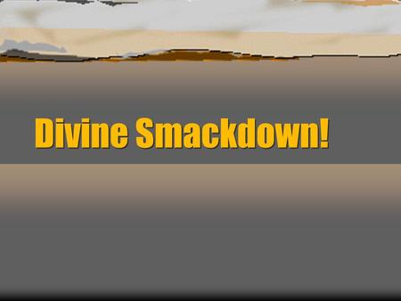 Divine Smackdown!. 1 Kings 18:21-24  Elijah went before the people and said, How long will you waver between two opinions? If the Lord is God, follow.