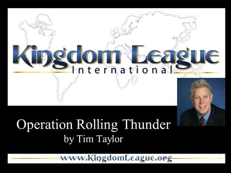 Operation Rolling Thunder by Tim Taylor. Once the mind of man is expanded to the dimensions of new thought it never retracts to its original size or.