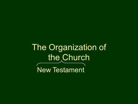 The Organization of the Church New Testament. Not Found In The New Testament Hierarchy Organization chart Titles.