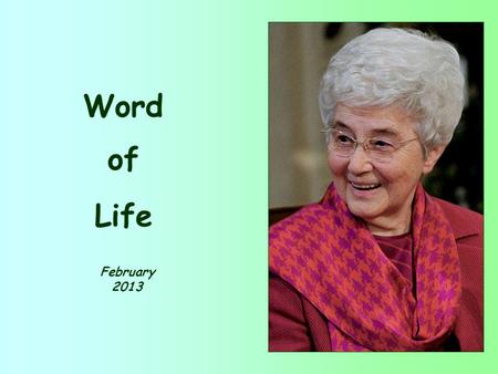 Word of Life February 2013 «We know that we have passed from death to life, because we love our brothers and sisters.» (1 Jn 3:14)