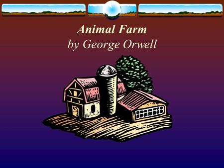 Animal Farm by George Orwell. George Orwell Background on Orwell  George Orwell was born in Bengal, India. His real name is Eric Blair.  In 1904, his.