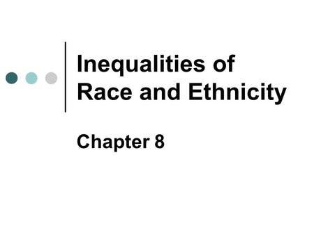 Inequalities of Race and Ethnicity Chapter 8. Copyright © 2007 Pearson Education Canada 8-2 Race: Myth & Reality Race as “reality” A group with inherited.