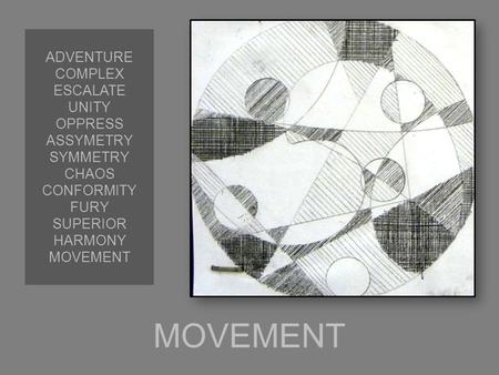 MOVEMENT ADVENTURE COMPLEX ESCALATE UNITY OPPRESS ASSYMETRY SYMMETRY CHAOS CONFORMITY FURY SUPERIOR HARMONY MOVEMENT.