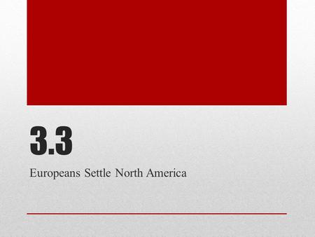 3.3 Europeans Settle North America. Claims in North America A northwest trade route to Asia through North America = huge profits Route does not exist.