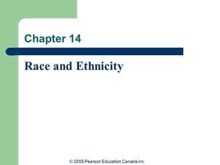 © 2005 Pearson Education Canada Inc. Chapter 14 Race and Ethnicity.