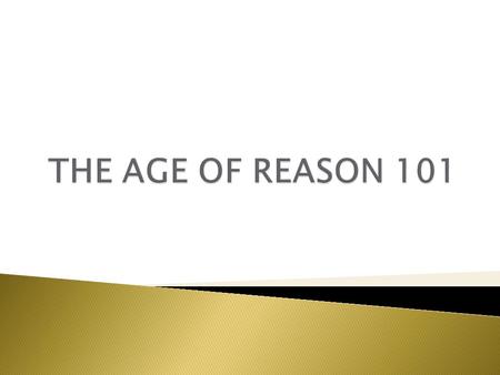  The success of the Scientific Revolution convinced people of the ability and power of human reason. ◦ We can make laws for physics can’t we? Why not.