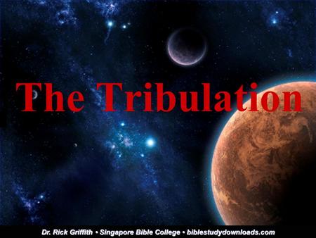 The Tribulation Dr. Rick Griffith Singapore Bible College biblestudydownloads.com.