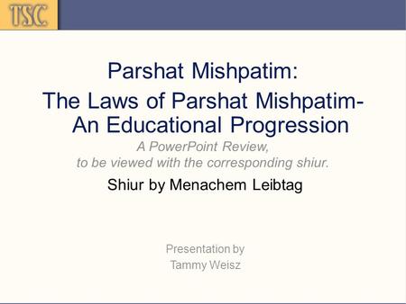 Parshat Mishpatim: The Laws of Parshat Mishpatim- An Educational Progression A PowerPoint Review, to be viewed with the corresponding shiur. Shiur by Menachem.