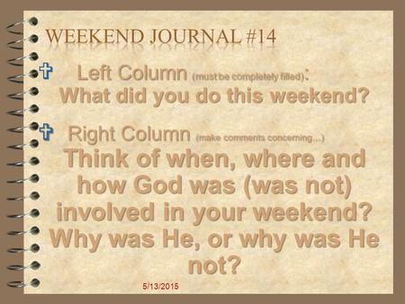 Left Column (must be completely filled) :  Left Column (must be completely filled) : What did you do this weekend?  Right Column (make comments concerning…)