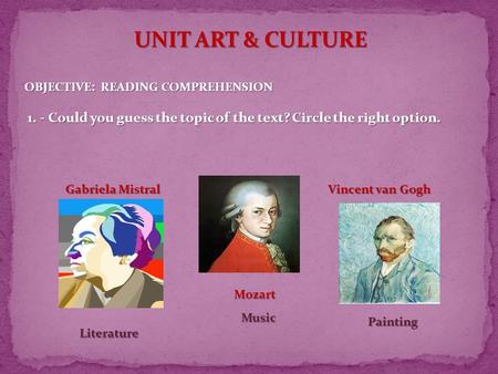 UNIT ART & CULTURE OBJECTIVE: READING COMPREHENSION 1. - Could you guess the topic of the text? Circle the right option. 1. - Could you guess the topic.