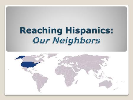 Reaching Hispanics: Our Neighbors