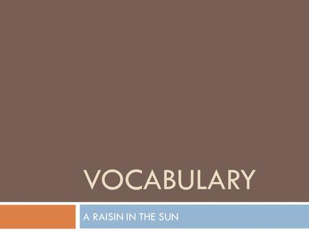 VOCABULARY A RAISIN IN THE SUN. undistinguished tyrant exasperated mutilated assimilation oppressive indictment rebuff IMPORTANT WORDS.