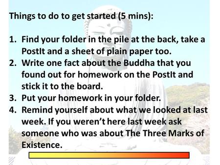 Things to do to get started (5 mins): 1.Find your folder in the pile at the back, take a PostIt and a sheet of plain paper too. 2.Write one fact about.