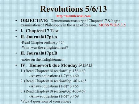 Revolutions 5/6/13  OBJECTIVE : Demonstrate mastery of Chapter#17 & begin examination of Philosophy in the Age of Reason. MCSS WH-5.3.5.