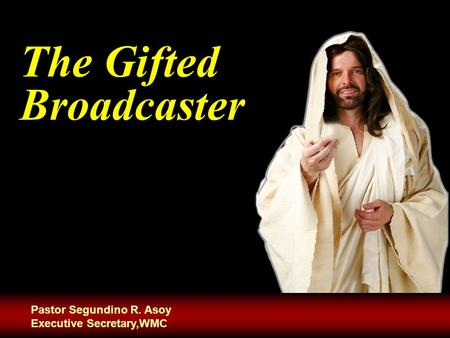 The Gifted Broadcaster Pastor Segundino R. Asoy Executive Secretary,WMC.