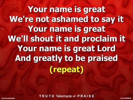 Your name is great We're not ashamed to say it Your name is great We'll shout it and proclaim it Your name is great Lord And greatly to be praised (repeat)