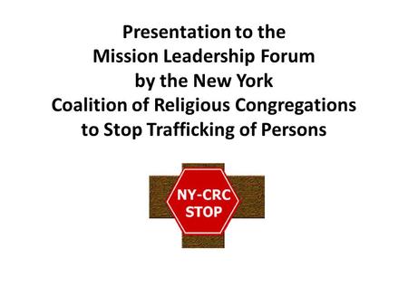 Presentation to the Mission Leadership Forum by the New York Coalition of Religious Congregations to Stop Trafficking of Persons.