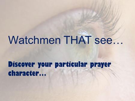 Watchmen THAT see… Discover your particular prayer character…