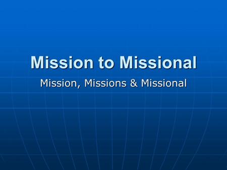 Mission, Missions & Missional