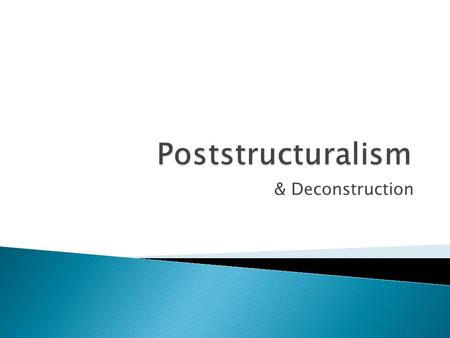 Poststructuralism & Deconstruction.