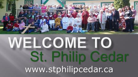 St. Philip Cedar www.stphilipcedar.ca. Welcome and Celebrations.