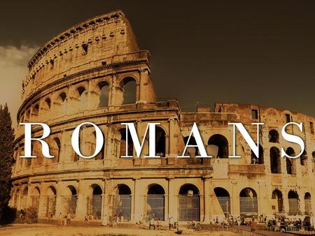 R O M A N S. “ “ 8 First, I thank my God through Jesus Christ for all of you, because your faith is being reported all over the world. -Romans 1:8.