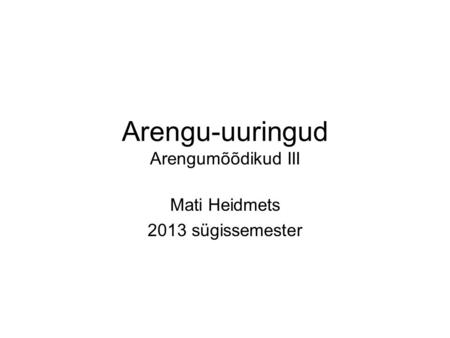 Arengu-uuringud Arengumõõdikud III Mati Heidmets 2013 sügissemester.