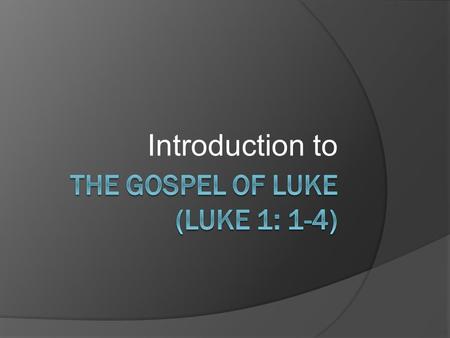 Introduction to. Opening words… John: In the beginning was the Word, and the Word was with God, and the Word was God. He was with God in the beginning.