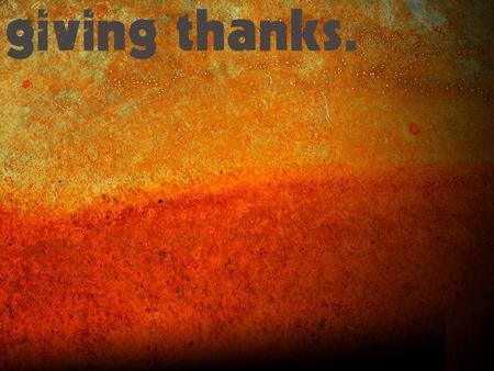 Giving thanks is… a Realization of a need and a Recognition of the one that satisfies it.