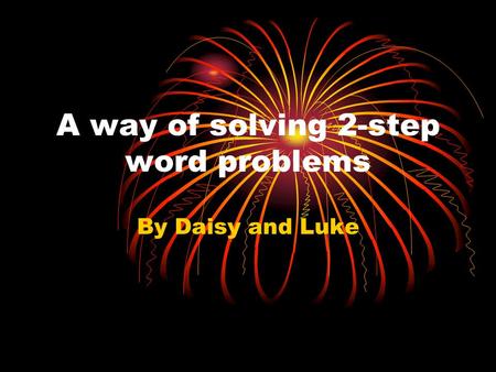 A way of solving 2-step word problems By Daisy and Luke.