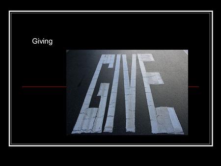 Giving. Luke 12:13-21 Luke 14:12-14 Please Read Gen 12:1-3 [“Abrahamic Covenant”] What do you think was the purpose of God blessing Abraham the way.