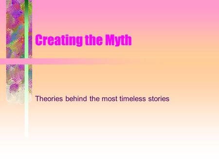 Creating the Myth Theories behind the most timeless stories.