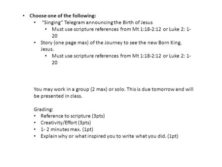 Choose one of the following: “Singing” Telegram announcing the Birth of Jesus Must use scripture references from Mt 1:18-2:12 or Luke 2: 1- 20 Story (one.