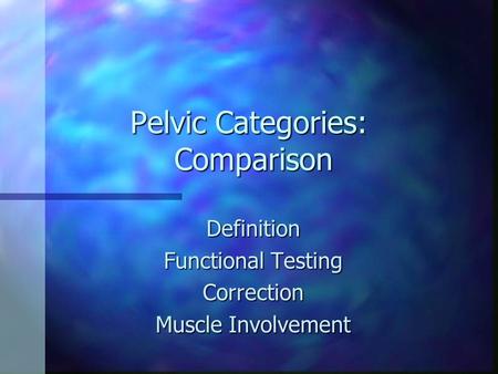 Pelvic Categories: Comparison Definition Functional Testing Correction Muscle Involvement.