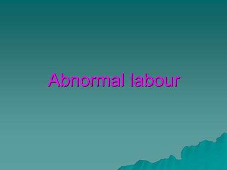 Abnormal labour.