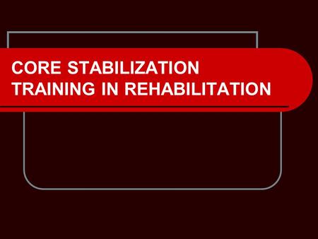 CORE STABILIZATION TRAINING IN REHABILITATION