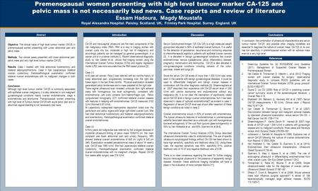 TEMPLATE DESIGN © 2008 www.PosterPresentations.com Premenopausal women presenting with high level tumour marker CA-125 and pelvic mass is not necessarily.