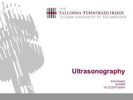 Ultrasonography Ardo Asperk t010552 10.12.2010 Tallinn.