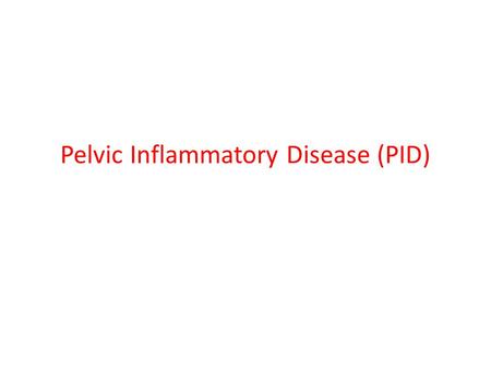 Pelvic Inflammatory Disease (PID)