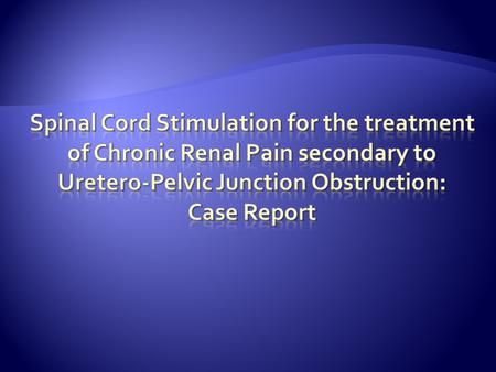  Minimally invasive & reversible treatment option for chronic pain  Neuropathic pain  Few previous case reports in severe abdominal / pelvic visceral.