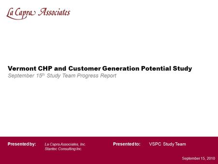 Block Island Vermont CHP and Customer Generation Potential Study September 15 th Study Team Progress Report VSPC Study TeamPresented by: La Capra Associates,