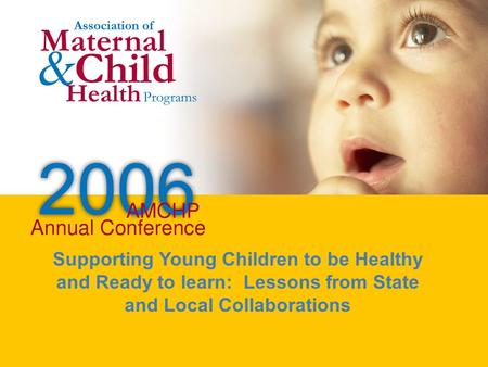 1 Workshop/Breakout Title Workshop/Breakout Speaker(s) Supporting Young Children to be Healthy and Ready to learn: Lessons from State and Local Collaborations.