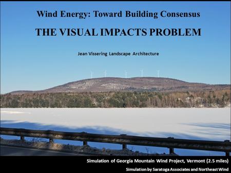 Simulation of Georgia Mountain Wind Project, Vermont (2.5 miles) Simulation by Saratoga Associates and Northeast Wind Wind Energy: Toward Building Consensus.