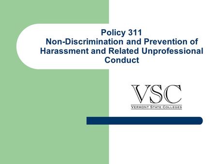 Policy 311 Non-Discrimination and Prevention of Harassment and Related Unprofessional Conduct.